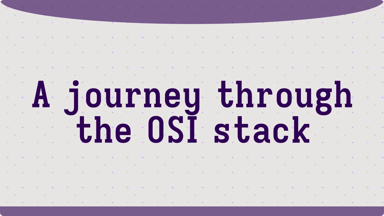 A journey through the OSI stack