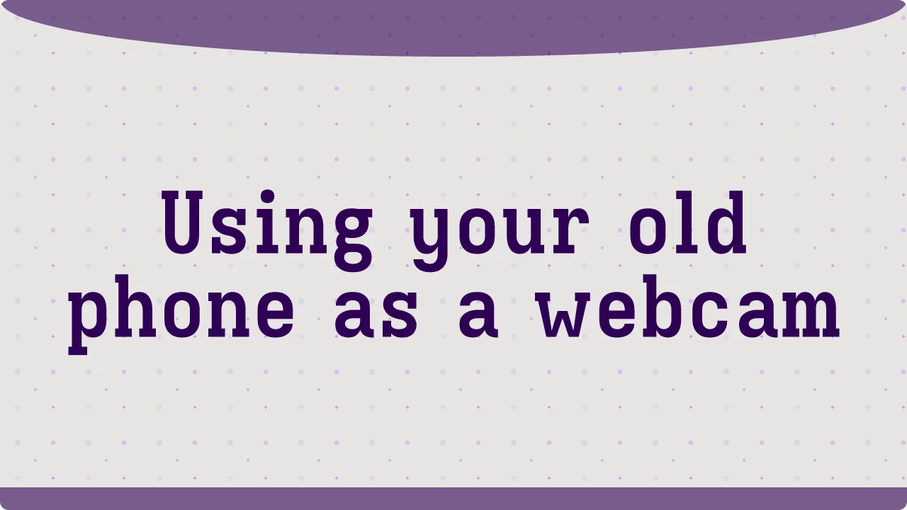 Using your old phone as a webcam